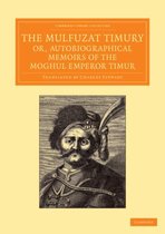 Mulfuzat Timury, Or, Autobiographical Memoirs Of The Moghul