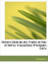 Histoire G N Rale Des Trait?'s de Paix Et Autres Transactions Principales Entre