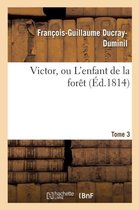 Victor, Ou L'Enfant de La Foret. Tome 3