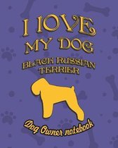 I Love My Dog Black Russian Terrier - Dog Owner Notebook