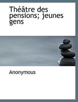Th Tre Des Pensions; Jeunes Gens