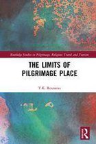 Routledge Studies in Pilgrimage, Religious Travel and Tourism - The Limits of Pilgrimage Place