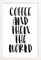 JUNIQE - Poster in houten lijst Coffee And Then The World -20x30 /Wit