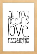 JUNIQE - Poster met houten lijst All You Need And Pizza And Netflix