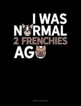 I Was Normal 2 Frenchies Ago: Two Column Ledger