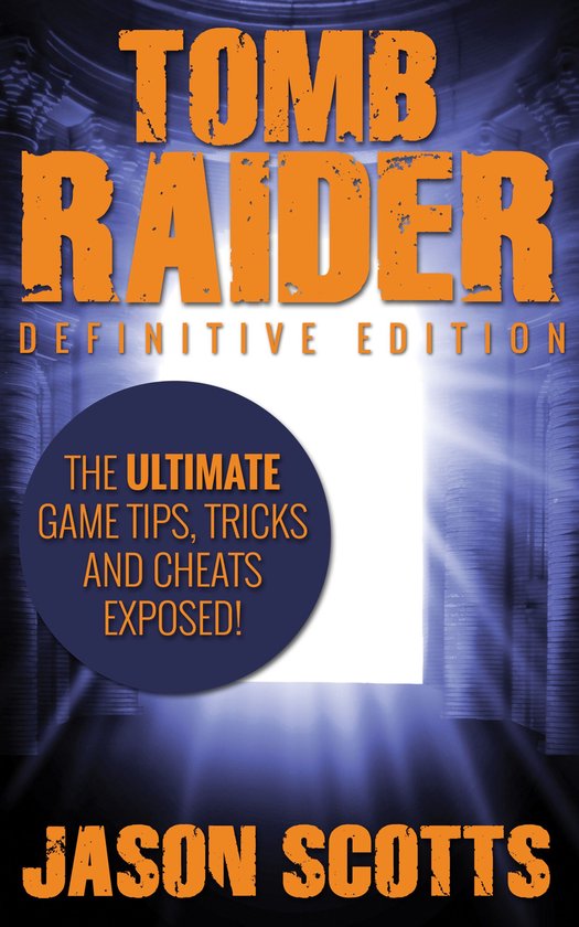 Tomb Raider: Definitive Edition :The Ultimate Game Tips, Tri ... - cover