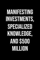Manifesting Investments Specialized Knowledge And 500 Million: A soft cover blank lined journal to jot down ideas, memories, goals, and anything else