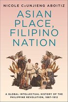 Columbia Studies in International and Global History - Asian Place, Filipino Nation