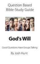 Question-based Bible Study Guide -- God's Will: Good Questions Have Groups Talking