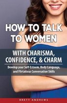 How to Talk to Women with Charisma, Confidence & Charm