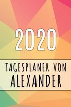 2020 Tagesplaner von Alexander: Personalisierter Kalender f�r 2020 mit deinem Vornamen