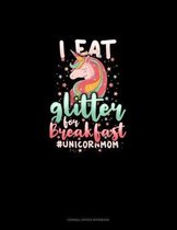 I Eat Glitter For Breakfast #UnicornMom: Cornell Notes Notebook