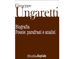 Giuseppe Ungaretti. Biografia e poesie: parafrasi e analisi