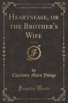Heartsease, or the Brother's Wife, Vol. 2 of 2 (Classic Reprint)