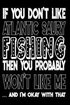If You Don't Like Atlantic Saury Fishing Then You Probably Won't Like Me And I'm Okay With That: Atlantic Saury Fishing Log Book