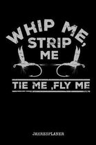 Whip Me, Strip Me Tie Me, Fly Me Jahresplaner: Whip Me Strip Me Fliegenfischen Angler Angeln Fisch Fischer Jahres Kalender 2020 6x9 A5