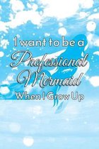 I Want to Be a Professional Mermaid When I Grow Up: Small College Ruled Journal for Women, Teens, and Kids to Keep a To Do List, Ideas, Notes, or a Da