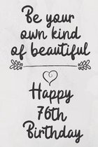 Be your own kind of beautiful Happy 76th Birthday