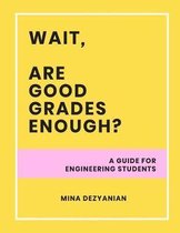 Wait, are good grades enough?: A guide for engineering students