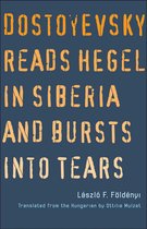 The Margellos World Republic of Letters - Dostoyevsky Reads Hegel in Siberia and Bursts into Tears