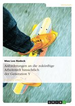 Anforderungen an die zukünftige Arbeitswelt hinsichtlich der Generation Y