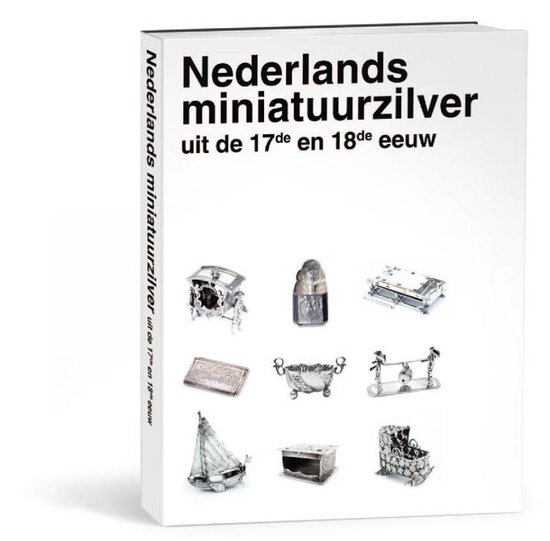 Nederlands miniatuurzilver uit de 17de en 18de eeuw - John Endlich | Tiliboo-afrobeat.com