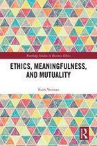 Routledge Studies in Business Ethics - Ethics, Meaningfulness, and Mutuality