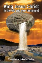 King Jesus Christ In The Old And New Testament