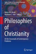 Sophia Studies in Cross-cultural Philosophy of Traditions and Cultures 31 - Philosophies of Christianity