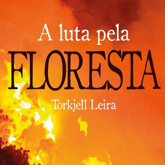 A luta pela Floresta: Como a Noruega ajuda a proteger e a de ... - cover