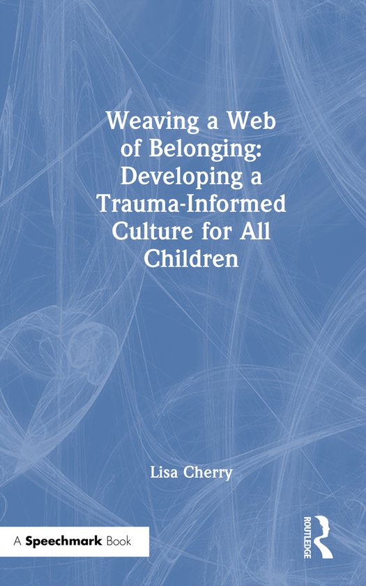 Weaving a Web of Belonging: Developing a Trauma-Informed Cul ... - cover