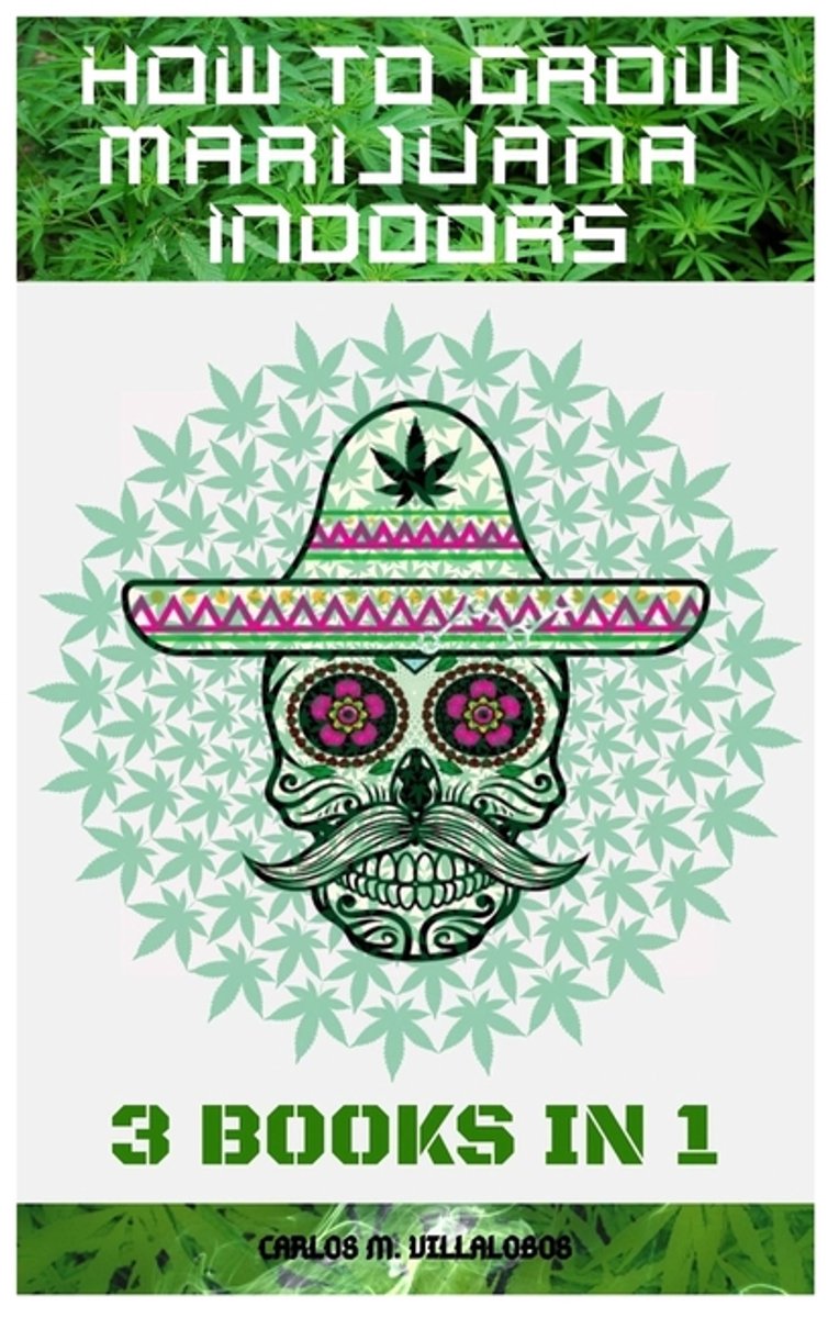 3 Books In 1- How To Grow Marijuana Indoors van Carlos M Villalobos
