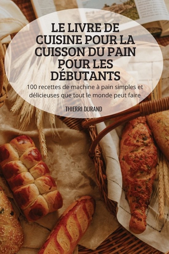 Le Livre de Cuisine Pour La Cuisson Du Pain Pour Les Débuta ... - cover