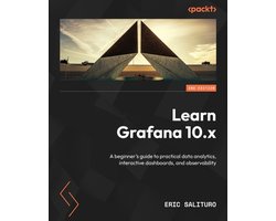 Learn Grafana 10.x - Second Edition: A beginner's guide to practical data analytics, interactive dashboards, and observability