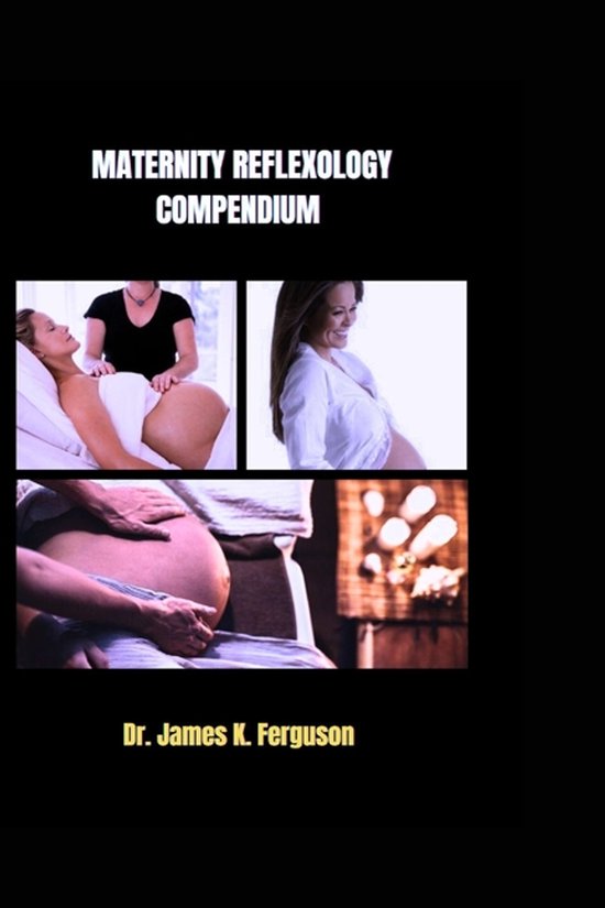 Reflexology Therapy and Holistic Healing- Maternity Reflexology Compendium