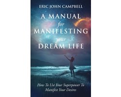 A Manual For Manifesting Your Dream Life