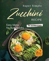 The Zucchini Kitchen- Super Simple Zucchini Recipes