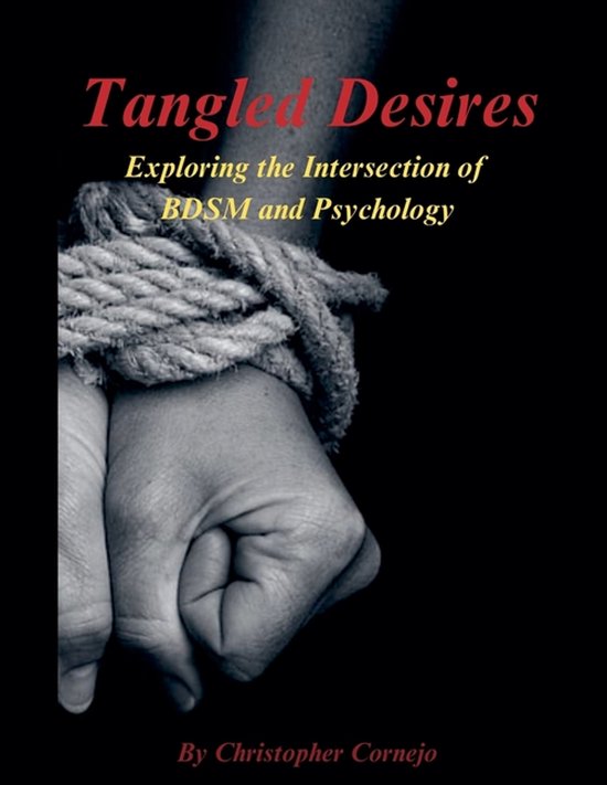 Tangled Desires - Exploring the Intersection of BDSM and Psy ... - cover