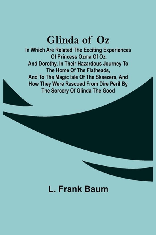Glinda of Oz; In Which Are Related the Exciting Experiences of Princess Ozma of Oz, and Dorothy, in Their Hazardous Journey to the Home of the Flathea