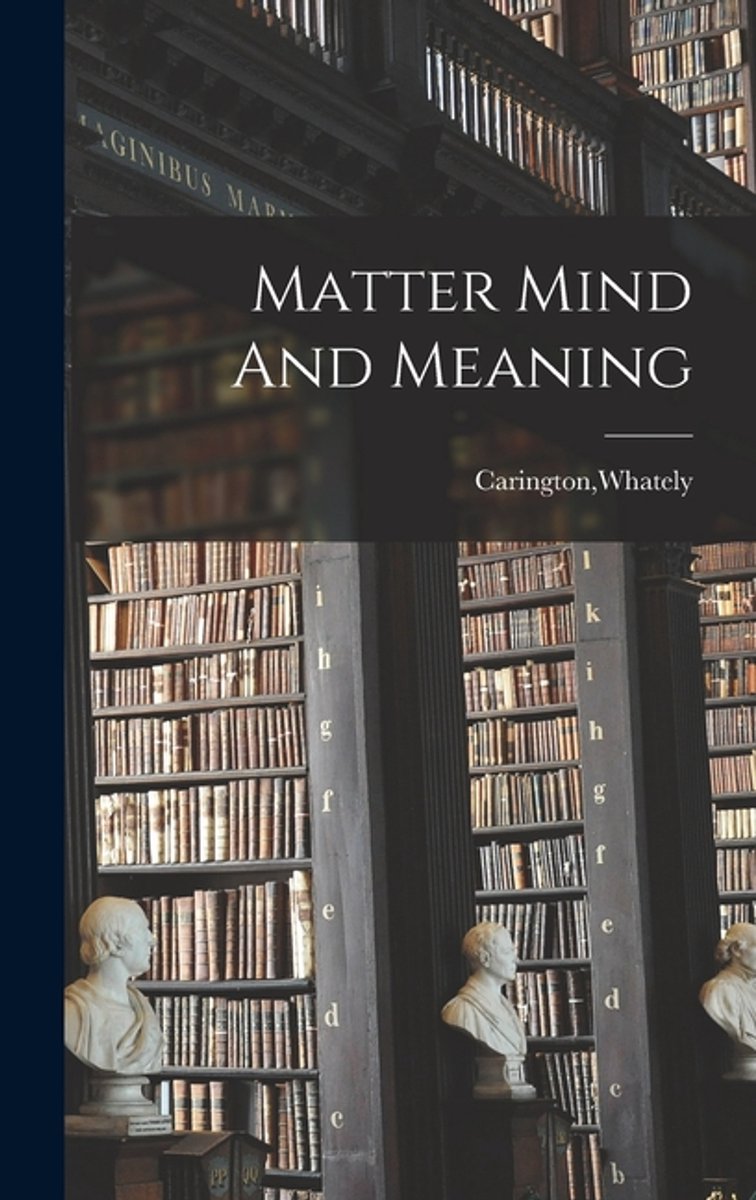 Matter Mind And Meaning van Whately Carington