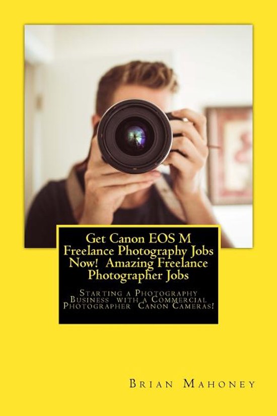 Get Canon EOS M Freelance Photography Jobs Now! Amazing Free ... - cover