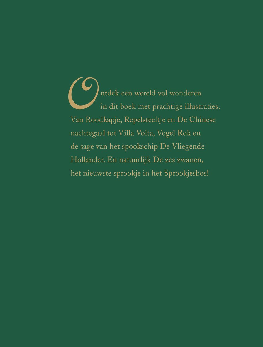 Groene achtergrond met tekst: Ontdek een wereld vol wonderen in dit boek met prachtige illustraties. Van Roodkapje, Repelsteeltje en De Chinese nachtegaal tot Villa Volta, Vogel Rok en de sage van het spookschip De Vliegende Hollander. En natuurlijk De zes zwanen, het nieuwste sprookje in het Sprookjesbos!