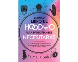 Layla Moon Español 12 - El único libro de Hoodoo para principiantes que necesitarás: Los hechizos mágicos más efectivos en Rootwork y Conjuros con hierbas, raíces, velas y aceites