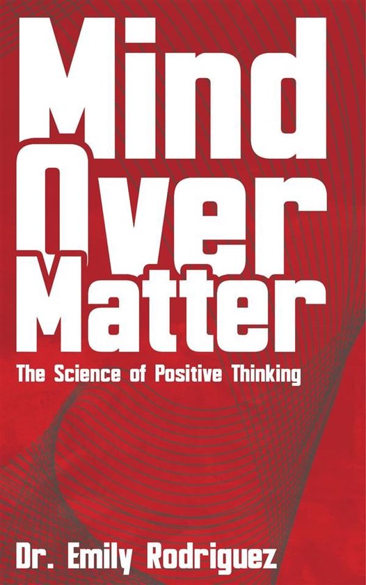 Mind Over Matter - The Science of Positive Thinking - cover