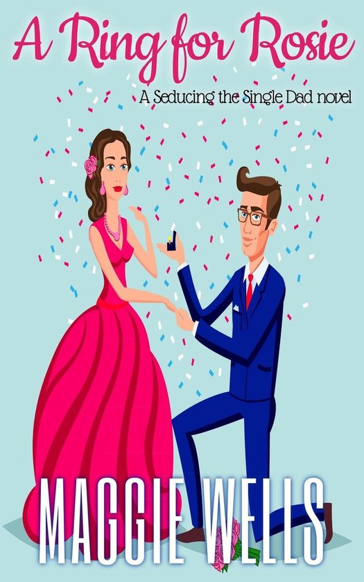 Seducing the Single Dad 3 - A Ring for Rosie