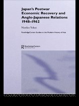 Routledge Studies in the Modern History of Asia - Japan's Postwar Economic Recovery and Anglo-Japanese Relations, 1948-1962