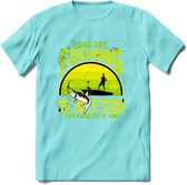 A Bad Day Fishing - Vissen T-Shirt | Groen | Grappig Verjaardag Vis Hobby Cadeau Shirt | Dames - Heren - Unisex | Tshirt Hengelsport Kleding Kado - Licht Blauw - XL