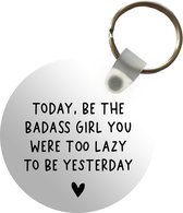 Sleutelhanger - Engelse quote Today, be the badass you were to lazy to be yesterday op een witte achtergrond - Plastic - Rond - Uitdeelcadeautjes