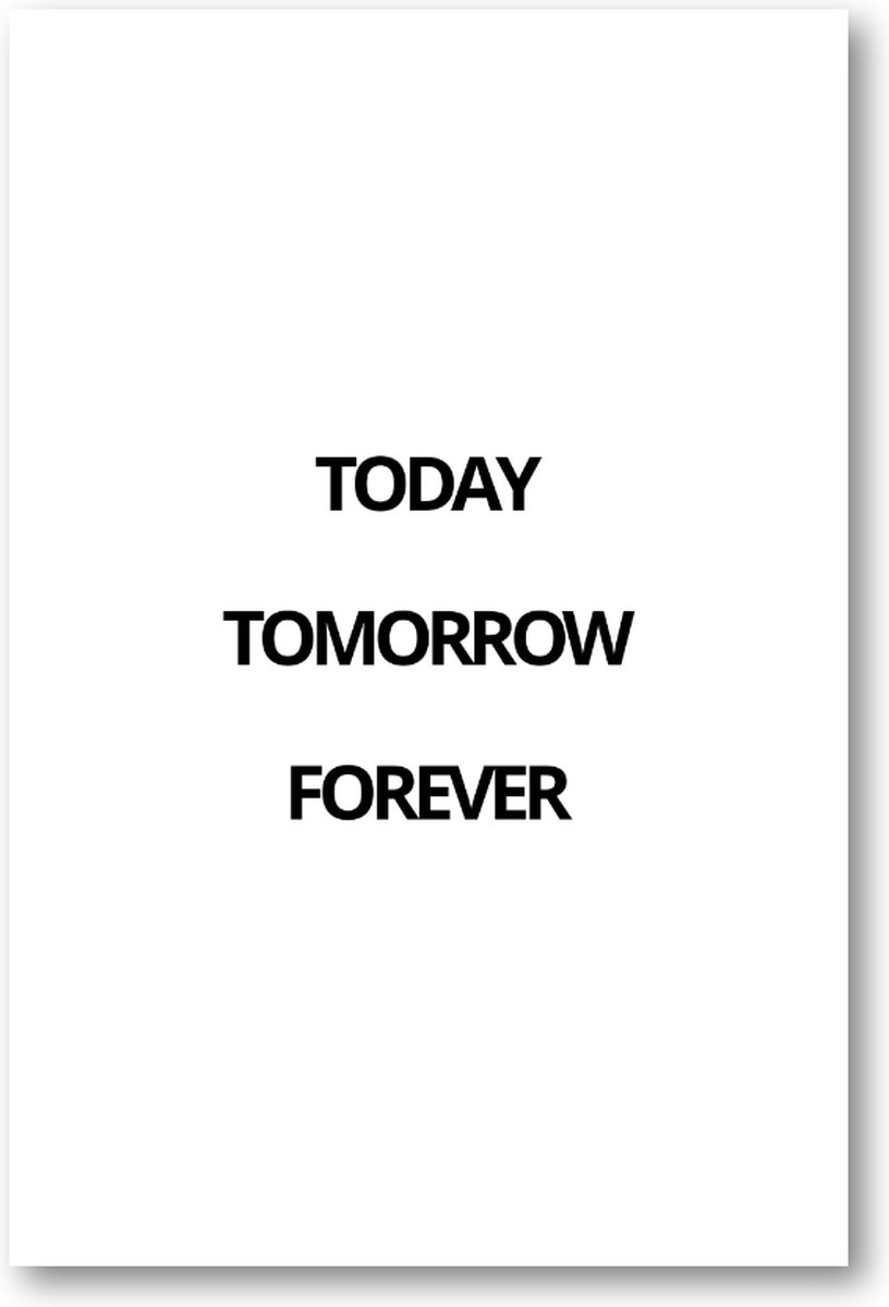 Today Tomorrow Forever - 60x90 Poster Staand - Besteposter - Minimalist - Tekstposters
