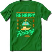 Be Happy Go Fishing - Vissen T-Shirt | Groen | Grappig Verjaardag Vis Hobby Cadeau Shirt | Dames - Heren - Unisex | Tshirt Hengelsport Kleding Kado - Donker Groen - S